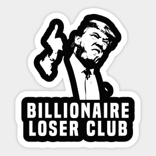 Billionaire Loser Club Anti Trump Sticker